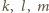 k, l, m