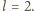 l = 2. 