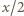 x/2 