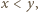 x < y,