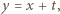 |y = x + t,