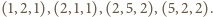 |(1,2,1),(2,1,1),(2,5,2),(5,2,2).