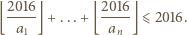 ⌊2016⌋ +...+ ⌊2016-⌋⩽ 2016. a1 an 
