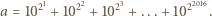  21 22 23 22016 a = 10 + 10 +10 + ...+ 10 . 