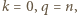 k = 0,q = n, 