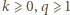 |k⩾ 0,q ⩾ 1 