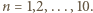 n = 1,2,...,10.