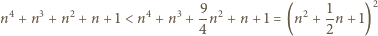  4 3 2 4 3 9-2 2 1- 2 n + n + n + n +1 < n + n + 4n + n + 1 = (n + 2n +1) 