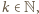 | k ∈ N, 
