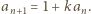 an+1 = 1+ kan. 