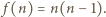 | f(n) = n(n −1).