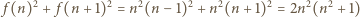  2 2 2 2 2 2 2 2 f (n) + f(n + 1) = n (n− 1) + n (n + 1) = 2n (n + 1) 