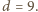 |d = 9. 