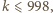 k ⩽ 998,