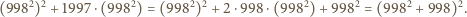  2 2 2 2 2 2 2 2 2 (998 ) + 1997 ⋅(998 ) = (998 ) + 2⋅998 ⋅(998 )+ 998 = (998 + 998) . 
