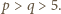 |p > q > 5. 