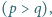 (p > q), 