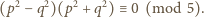 (p2 − q2)(p2 + q2)≡ 0 (mod 5). 