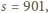 |s = 901, 