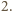 2.