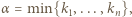 α = min{k1, ...,kn}, 