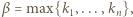 β = max{k1, ...,kn}, 