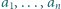|a ,...,a 1 n 
