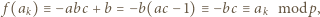  f(ak) ≡ −abc + b =− b(ac −1) ≡− bc ≡ak modp, 