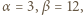 |α= 3,β = 12, 
