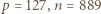 p = 127, n = 889 