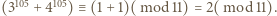 (3105 + 4105)≡ (1+ 1)(mod 11) = 2(mod 11).