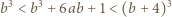  3 3 3 b < b + 6ab + 1 < (b + 4) 