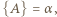 {A} = α , 