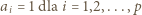 ai = 1 dla i = 1,2,...,p 