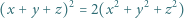 (x + y + z)2 = 2(x2 + y2 + z2) 
