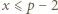 |x ⩽p − 2 