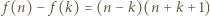  f(n) − f(k) = (n− k)(n + k +1) 