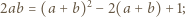  2 2ab = (a + b) − 2(a + b)+ 1; 