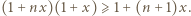 |(1+ nx)(1+ x) ⩾ 1+ (n+ 1)x.
