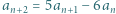 a = 5a − 6a n+2 n+1 n 