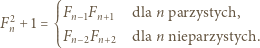 ⎧⎪⎪Fn −1Fn+1 dla n parzystych, F2n + 1 = ⎨ ⎪⎪⎩Fn −2Fn+2 dla n nieparzystych. 