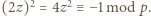(2z)2 = 4z2 ≡ −1mod p.