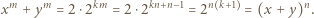  m m km kn+n−1 n k+1 n x +y = 2 ⋅2 = 2 ⋅2 = 2 = (x + y) . 
