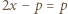 2x − p = p