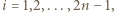 |i = 1,2,...,2n − 1, 