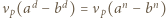  d d n n νp(a − b ) = νp(a − b ) 