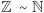 Z ∼N 