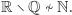 R ∖ Q ≁ N.