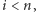 i < n,
