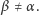 β ≠ α.